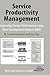 Service Productivity Management: Improving Service Performance using Data Envelopment Analysis (DEA)