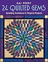 24 Quilted Gems: Sparkling Traditional & Original Projects
