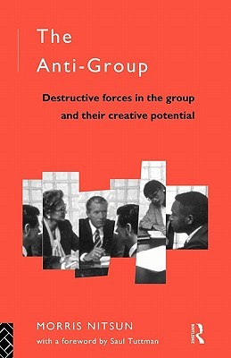 The Anti-Group: Destructive Forces in the Group and their Creative Potential (Routledge Mental Health Classic Editions)