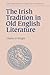 The Irish Tradition in Old English Literature (Cambridge Studies in Anglo-Saxon England, Series Number 6)