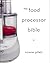 The Food Processor Bible by Norene Gilletz