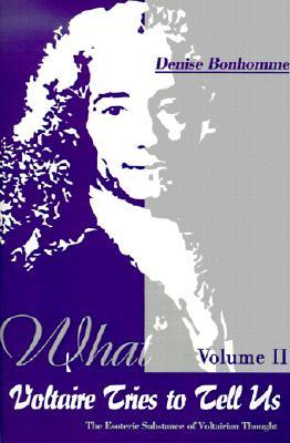 What Voltaire Tries to Tell Us, Volume II: The Esoteric Substance of Voltairian Thought (Paperback)