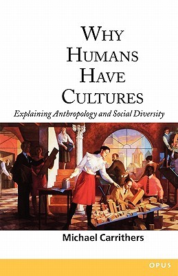Why Humans Have Cultures: Explaining Anthropology and Social Diversity (OPUS)