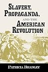Slavery, Propaganda, and the American Revolution Slavery, Propaganda, and the American Revolution
