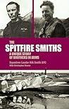 The Spitfire Smiths: A Unique Story of Brothers in Arms The Spitfire Smiths: A Unique Story of Brothers in Arms