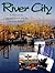 River City: A History of Ca...