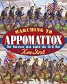 Marching to Appomattox: The Footrace That Ended the Civil War Marching to Appomattox: The Footrace That Ended the Civil War