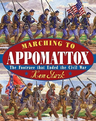 Marching to Appomattox: The Footrace That Ended the Civil War (Hardcover)