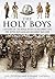 The Holy Boys: A History of the Royal Norfolk Regiment and the Royal East Anglian Regiment 1685-2010