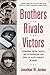 Brothers, Rivals, Victors: ...