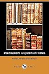 Individualism: A System of Politics Individualism: A System of Politics