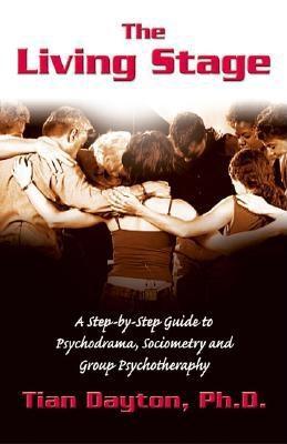 The Living Stage: A Step-by-Step Guide to Psychodrama, Sociometry and Experiential Group Therapy (Paperback)