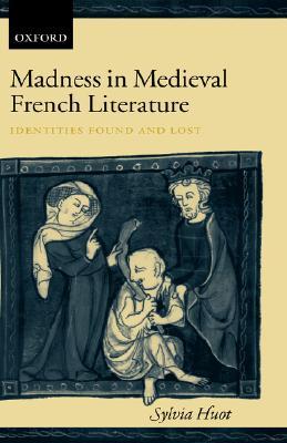 Madness in Medieval French Literature: Identities Found and Lost (Hardcover)