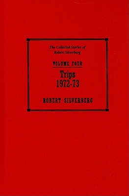 Trips, 1972-73 (The Collected Stories of Robert Silverberg, Volume 4)