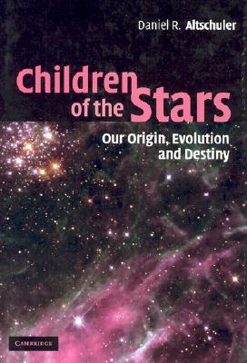 Children of the Stars: Our Origin, Evolution and Destiny (Hardcover)