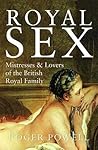 Royal Sex: Mistresses & Lovers of the British Royal Family