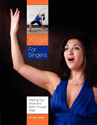 Yoga for Singers: Freeing Your Voice and Spirit Through Yoga (Paperback)
