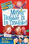 Mayor Hubble Is in Trouble! by Dan Gutman