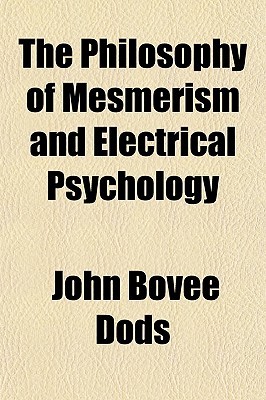 The Philosophy of Mesmerism and Electrical Psychology (Paperback)
