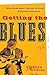 Getting the Blues: What Blues Music Teaches Us about Suffering and Salvation