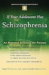 If Your Adolescent Has Schizophrenia: An Essential Resource for Parents (Adolescent Mental Health Initiative) If Your Adolescent Has Schizophrenia: An Essential Resource for Parents (Adolescent Mental Health Initiative)