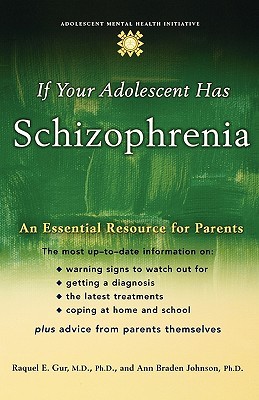 If Your Adolescent Has Schizophrenia: An Essential Resource for Parents (Adolescent Mental Health Initiative)