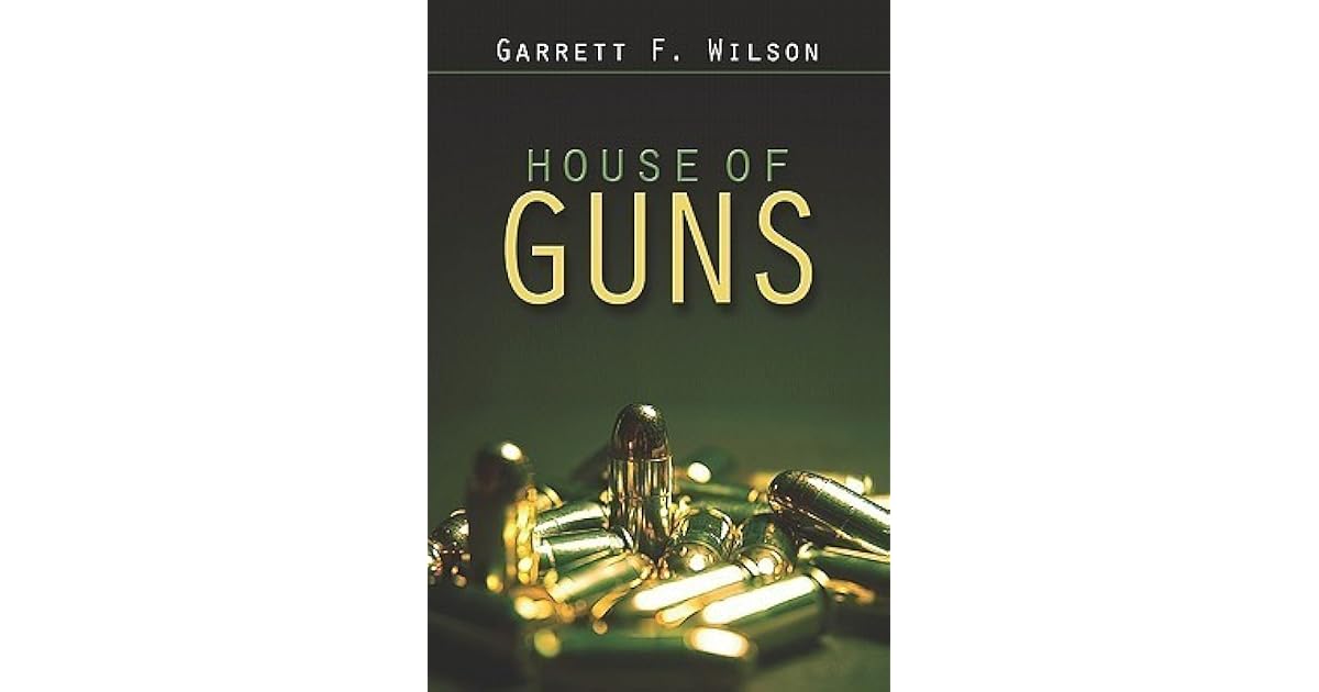 House of Guns by Garrett F. Wilson