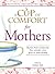 A Cup of Comfort for Mothers: Stories that celebrate the women who give us everything
