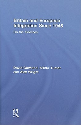 Britain and European Integration since 1945 (Hardcover)