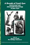 A Breath of Fresh Eyre: Intertextual and Intermedial Reworkings of Jane Eyre (Internationale Forschungen zur Allgemeinen und Vergleichenden Literaturwissenschaft, 111) A Breath of Fresh Eyre: Intertextual and Intermedial Reworkings of Jane Eyre (Internationale Forschungen zur Allgemeinen und Vergleichenden Literaturwissenschaft, 111)