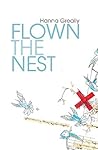 Flown the Nest by Hanna Greally Flown the Nest by Hanna Greally