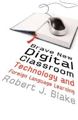 Brave New Digital Classroom: Technology and Foreign Language Learning