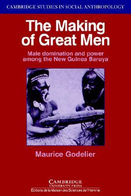 The Making of Great Men: Male Domination and Power among the New Guinea Baruya (Paperback)