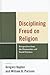 Disciplining Freud on Religion: Perspectives from the Humanities and Sciences