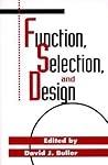 Function, Selection, and Design (Philosophy and Biology) Function, Selection, and Design (Philosophy and Biology)