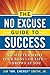 The No Excuse Guide to Success: No Matter What Your Boss--or Life--Throws at You