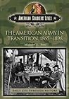 The American Army in Transition, 1865-1898 (The Greenwood Press Daily Life Through History Series: American Soldiers' Lives)