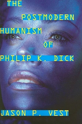 The Postmodern Humanism of Philip K. Dick (Paperback)