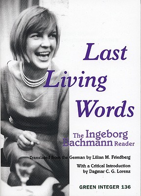 Last Living Words: The Ingeborg Bachmann Reader (Green Integer)