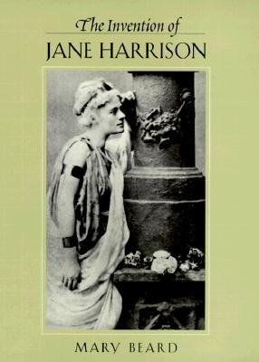 The Invention of Jane Harrison (Revealing Antiquity)