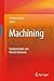 Machining: Fundamentals and Recent Advances