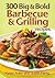 300 Big and Bold Barbecue and Grilling Recipes