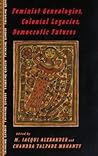Feminist Genealogies, Colonial Legacies, Democratic Futures (Thinking Gender)