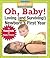 Oh Baby!: Loving (and Surviving!) Your Newborn's First Year