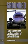 Grounded: Frank Lorenzo and the Destruction of Eastern Airlines