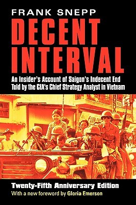 Decent Interval: An Insider's Account of Saigon's Indecent End Told by the CIA's Chief Strategy Analyst in Vietnam (Paperback)