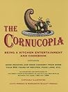 The Cornucopia: Being a Kitchen Entertainment and Cookbook