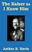 The Kaiser as I Know Him