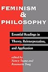 Feminism And Philosophy: Essential Readings In Theory, Reinterpretation, And Application