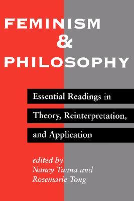 Feminism And Philosophy: Essential Readings In Theory, Reinterpretation, And Application (Paperback)